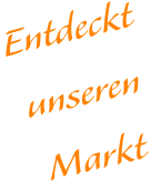 Entdeckt unseren  Markt
